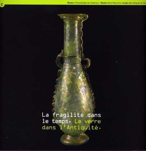 ÉPUISÉ - La fragilité dans le temps. Le verre dans l'Antiquité, (cat. expo. Musée Saint-Raymond, Toulouse), 2006, 108 p.