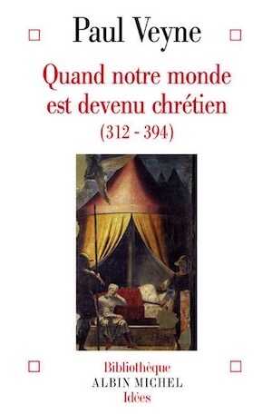 ÉPUISÉ - Quand notre monde est devenu chrétien (312-394), 2007, 200 p.