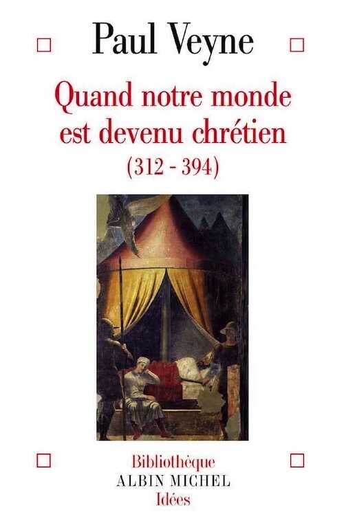 ÉPUISÉ - Quand notre monde est devenu chrétien (312-394), 2007, 200 p.