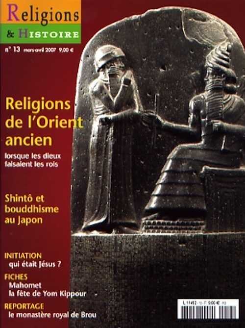 n°13 - mars/avril 2007. Dossier : Religions de l'Orient ancien, lorsque les dieux faisaient les rois.