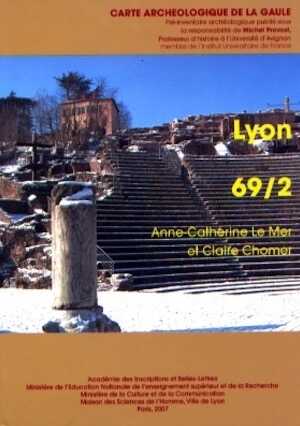 69/2, Lyon, par A.-C. Le Mer et C. Chomer, 2007, 885 p., 889 ill.