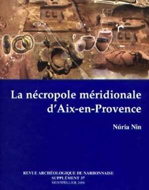 ÉPUISÉ - La nécropole méridionale d'Aix-en-Provence, (Suppl. RAN 37), 2007, 240 p., nbr. ill. coul.