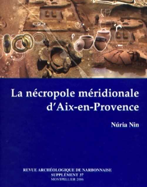ÉPUISÉ - La nécropole méridionale d'Aix-en-Provence, (Suppl. RAN 37), 2007, 240 p., nbr. ill. coul.