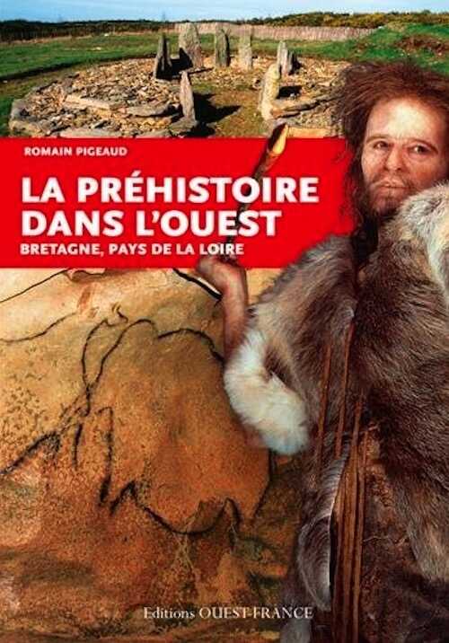 La Préhistoire dans l'Ouest. Bretagne, Pays de Loire, 2015, 128 p.