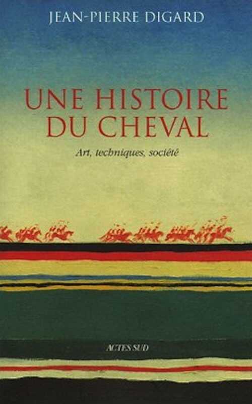 Une histoire du cheval, Arts, techniques, société, 2007, 234 p., ill. coul., br.