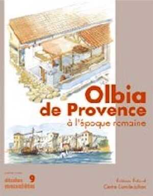 Olbia de Provence à l'époque romaine, (Etudes massaliètes, 9), 2007, 350 p.