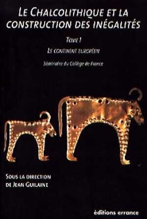 Le Chalcolithique et la construction des inégalités. Tome 1, Le continent européen, (Séminaire du Collège de France), 2007, 228 p.