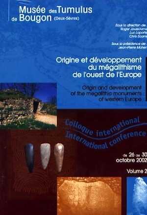ÉPUISÉ - Origine et développement du mégalithisme de l'ouest de l'Europe, (actes coll. int. Musée des Tumulus, Bougon, oct. 2002), 2006. 2 volumes