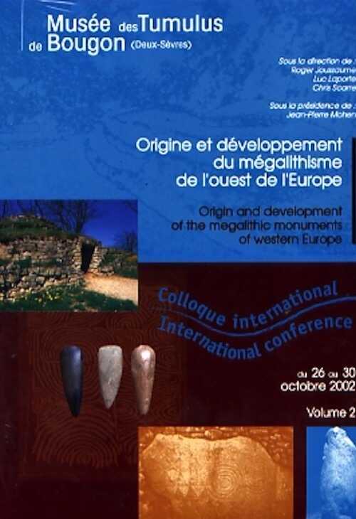 ÉPUISÉ - Origine et développement du mégalithisme de l'ouest de l'Europe, (actes coll. int. Musée des Tumulus, Bougon, oct. 2002), 2006. 2 volumes