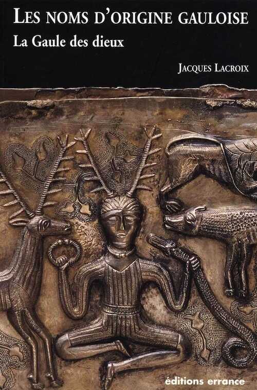 ÉPUISÉ - Les noms d'origine gauloise. La Gaule des dieux, 2007, 286 p.