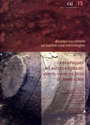 Develier-Courtételle, un habitat rural mérovingien. 3. Céramiques et autres objets en pierre, verre, os, bois ou terre cuite, (Cahiers d'archéologie jurassienne 15), 2006, 340 p.