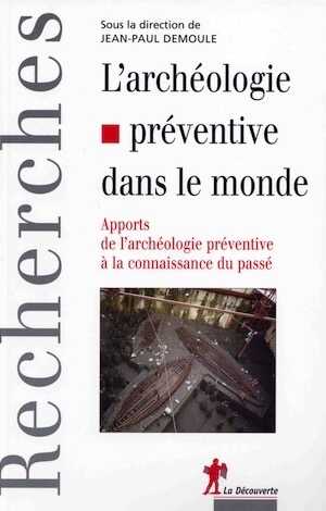 ÉPUISÉ - L'archéologie préventive dans le monde. Apports de l'archéologie préventive à la connaissance du passé, 2007, 288 p.