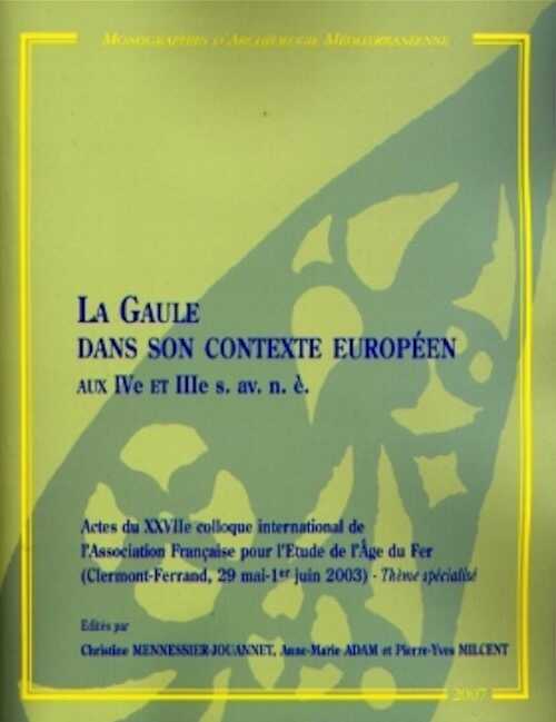 ÉPUISÉ - La Gaule dans son contexte européen aux IVe et IIIe s. av. n.è., (actes XXVII coll. AFEAF, Clermont-Ferrand, 2003 - Thème spécialisé), (Monographies d'Archéologie Méditerranéenne, Hors-Série, Vol. 2), 2007, 398 p.