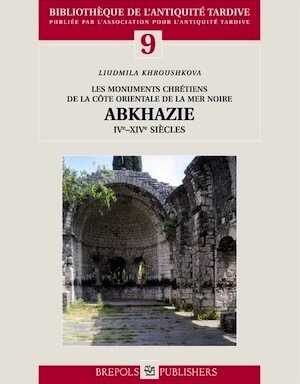 Les monuments chrétiens de la côte orientale de la Mer Noire. Abkhazie, IV-XIVe s., (Bibliothèque de l'Antiquité Tardive, 9), 2007, 340 p., 500 ill. n.b.