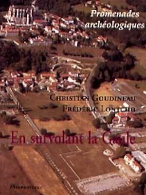 En survolant la Gaule. Promenade archéologique en Gaule, 2007, 175 p.