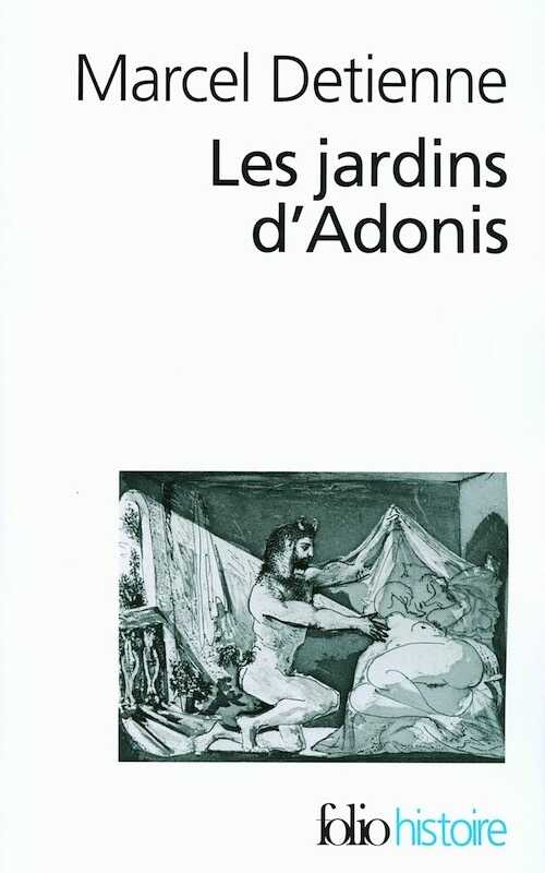 Les jardins d'Adonis. La mythologie des parfums et des aromates en Grèce, 2007, 346 p.