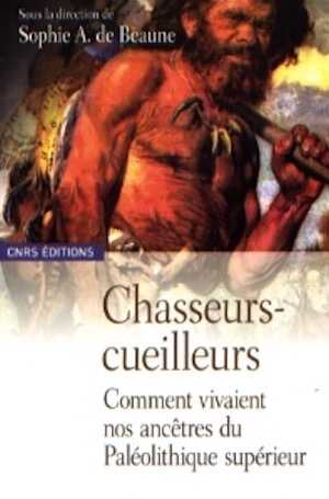 ÉPUISÉ (Voir édition poche référence 43834) - Chasseurs-Cueilleurs. Comment vivaient nos ancêtres du Paléolithique supérieur. Méthodes d'analyse et d'interprétation en préhistoire, 2007, 296 p.