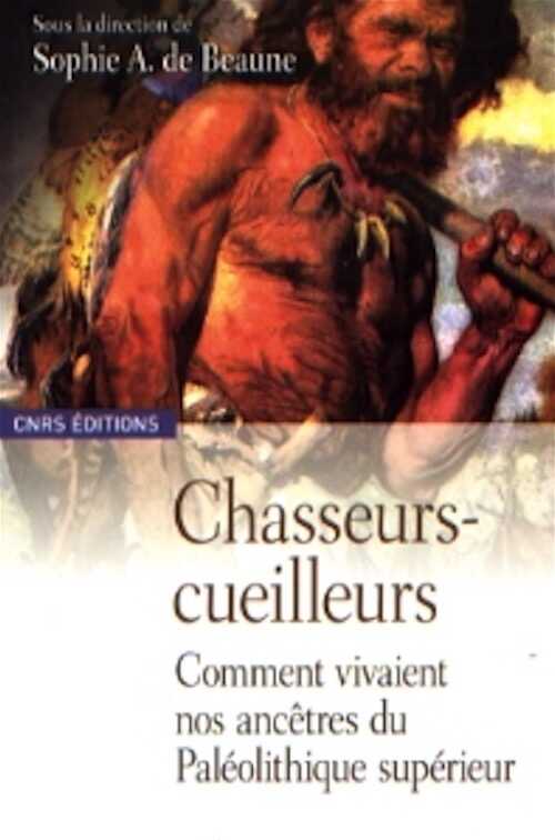 ÉPUISÉ (Voir édition poche référence 43834) - Chasseurs-Cueilleurs. Comment vivaient nos ancêtres du Paléolithique supérieur. Méthodes d'analyse et d'interprétation en préhistoire, 2007, 296 p.