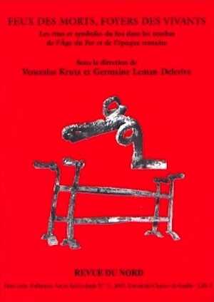 Feux des morts, foyers des vivants. Les rites et symboles du feu dans les tombes de l'Age du Fer et de l'époque romaine, (actes XXVIIe coll. int. Halma-Ipel), (Revue du Nord, Hors Série n°11), 2007, 280 p.