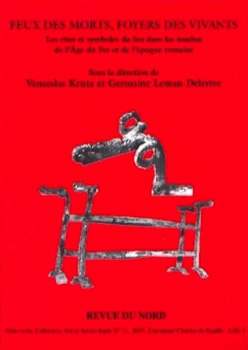 Feux des morts, foyers des vivants. Les rites et symboles du feu dans les tombes de l'Age du Fer et de l'époque romaine, (actes XXVIIe coll. int. Halma-Ipel), (Revue du Nord, Hors Série n°11), 2007, 280 p.