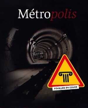 Métropolis. Métro et archéologie à Toulouse, (cat. expo. Musée Saint-Raymond, Toulouse, juillet 2007-mars 2008), 2007, 195 p., nbr. ill. coul.