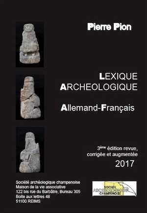 ÉPUISÉ - RÉÉDITION EN PROJET - Lexique archéologique allemand-français, 2017, 3e éd. revue, corrigée et augmentée.