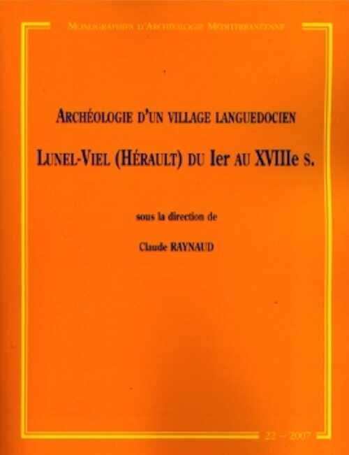 Archéologie d'un village languedocien. Lunel-Viel (Hérault) du Ier au XVIIIe s., (MAM 22), 2007, 408 p.