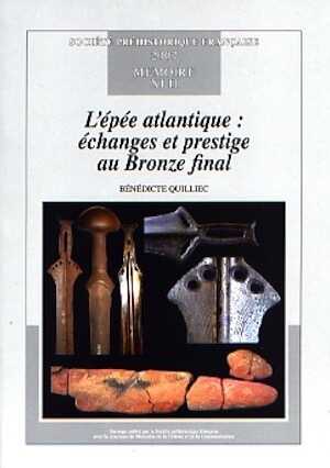 ÉPUISÉ - L'épée atlantique : échanges et prestige au Bronze final, (Mémoire SPF 42), 2007, 172 p. + CD-Rom