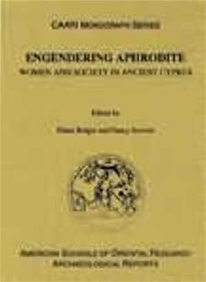 Engendering Aphrodite. Women and Society in Ancient Cyprus, 2002, 350 p.