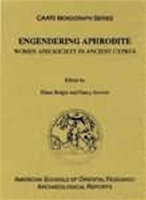 Engendering Aphrodite. Women and Society in Ancient Cyprus, 2002, 350 p.