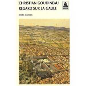 Regard sur la Gaule, (coll. BABEL), 2007, 576 p.