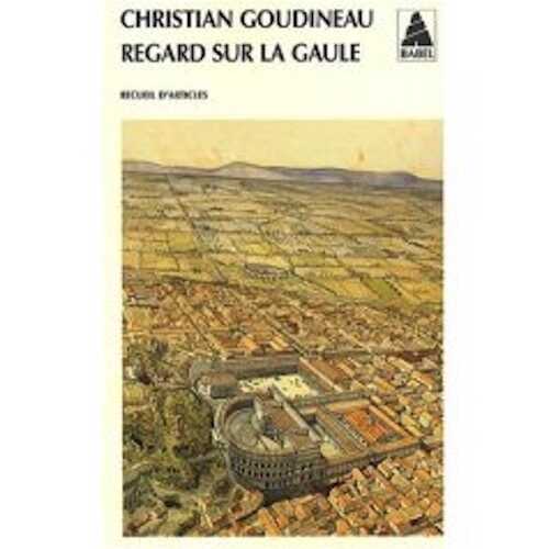 Regard sur la Gaule, (coll. BABEL), 2007, 576 p.