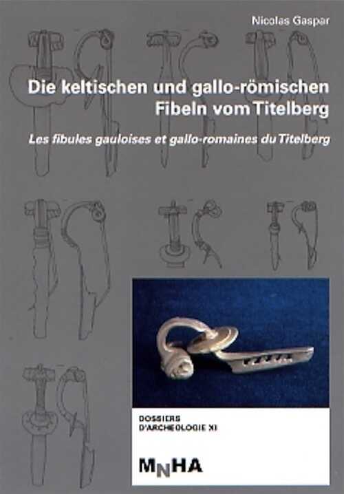 Die Keltischen und Gallo-römischen Fibeln vom Titelberg. Les fibules gauloises et gallo-romaines du Titelberg, 2007, 325 p.