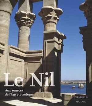 Le Nil. Aux sources de l'Egypte antique, 2007, 200 p., 200 ill. coul.