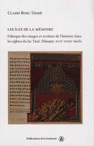 Les îles de la mémoire. Fabrique des images et écriture de l'histoire dans les églises du Lac Tana (Éthiopie, XVIIe-XVIIIe siècles), 2008, 496 p.