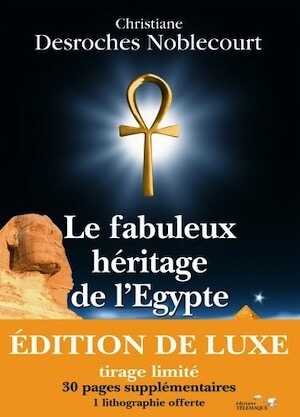 Le fabuleux héritage de l'Égypte, 2005, 350 p. ÉDITION DE LUXE, Tirage limité, 30 pages supplémentaires, 1 lithographie offerte.