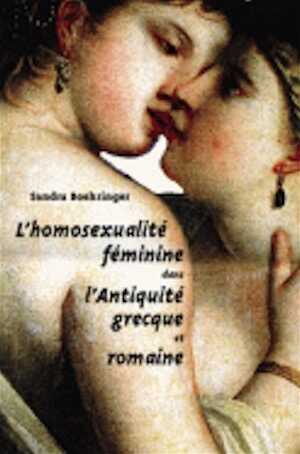L'Homosexualité féminine dans l'Antiquité grecque et romaine, 2007, 400 p.