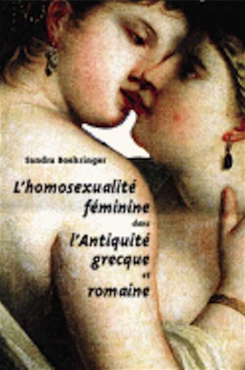 L'Homosexualité féminine dans l'Antiquité grecque et romaine, 2007, 400 p.