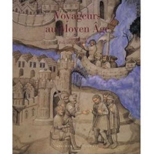 ÉPUISÉ - Voyageurs au Moyen Age, 2007, 231 p.
