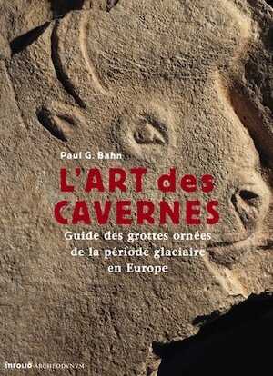L'art des cavernes. Guide des grottes ornées de la période glaciaire en Europe, 2007, 224 p.
