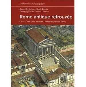 Rome antique retrouvée. L'Urbs, Ostie, Villa Hadriana, Palestrina, Villa de Tibère, (coll. Promenades archéologiques), 2008, 224 p.