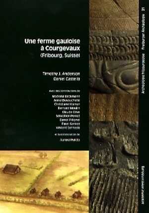 Une ferme gauloise à Courgevaux, (Archéologie fribourgeoise, 21), 2007, 216 p.