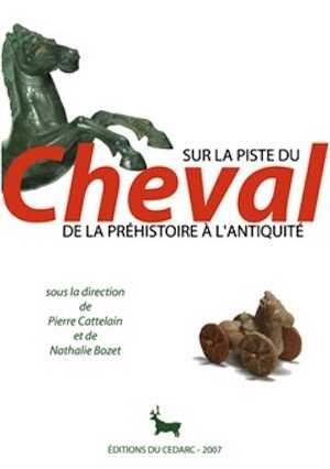 Sur la piste du cheval, de la Préhistoire à l'Antiquité, 2007, 208 p., 216 ph. coul., 51 ill. n.b., 11 tabl.