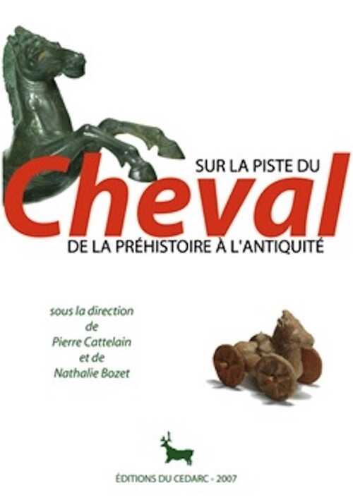 Sur la piste du cheval, de la Préhistoire à l'Antiquité, 2007, 208 p., 216 ph. coul., 51 ill. n.b., 11 tabl.
