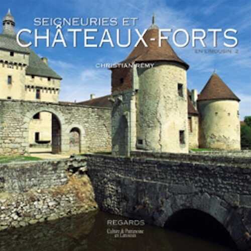 ÉPUISÉ - Seigneuries et châteaux-forts en Limousin. 2, La naissance du château moderne (XIVe-XVIIe siècles), 2005, 160 p., 174 ill.