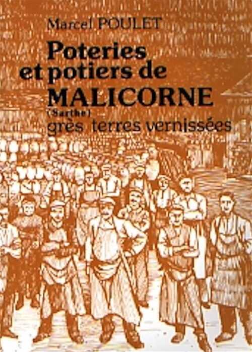 Poteries et potiers de Malicorne, Sarthe : grès et terre vernissées, 1989, 140 p.
