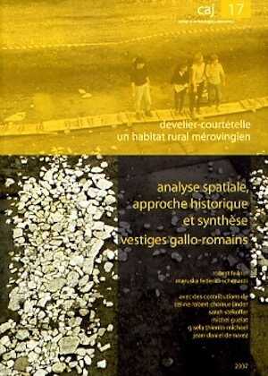 Develier-Courtételle, un habitat rural mérovingien. 5. Analyse spatiale, approche historique et synthèse. Vestiges gallo-romains, (Cahiers d'archéologie jurassienne, 17), 2007, 188 p.
