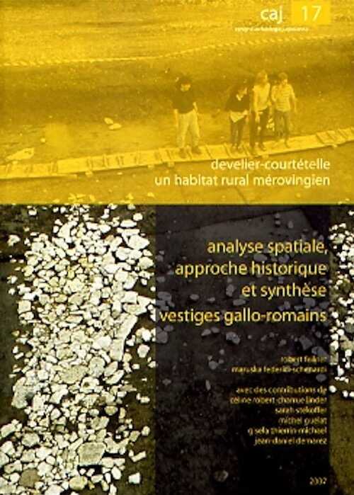Develier-Courtételle, un habitat rural mérovingien. 5. Analyse spatiale, approche historique et synthèse. Vestiges gallo-romains, (Cahiers d'archéologie jurassienne, 17), 2007, 188 p.