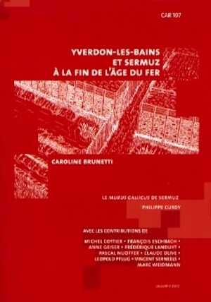Yverdon-les-Bains et Sermuz à la fin de l'Âge du Fer, (CAR 107), 2007, 638 p., nbr. ill.