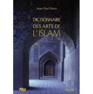 Dictionnaire des arts de l'Islam, 2007, 500 p.